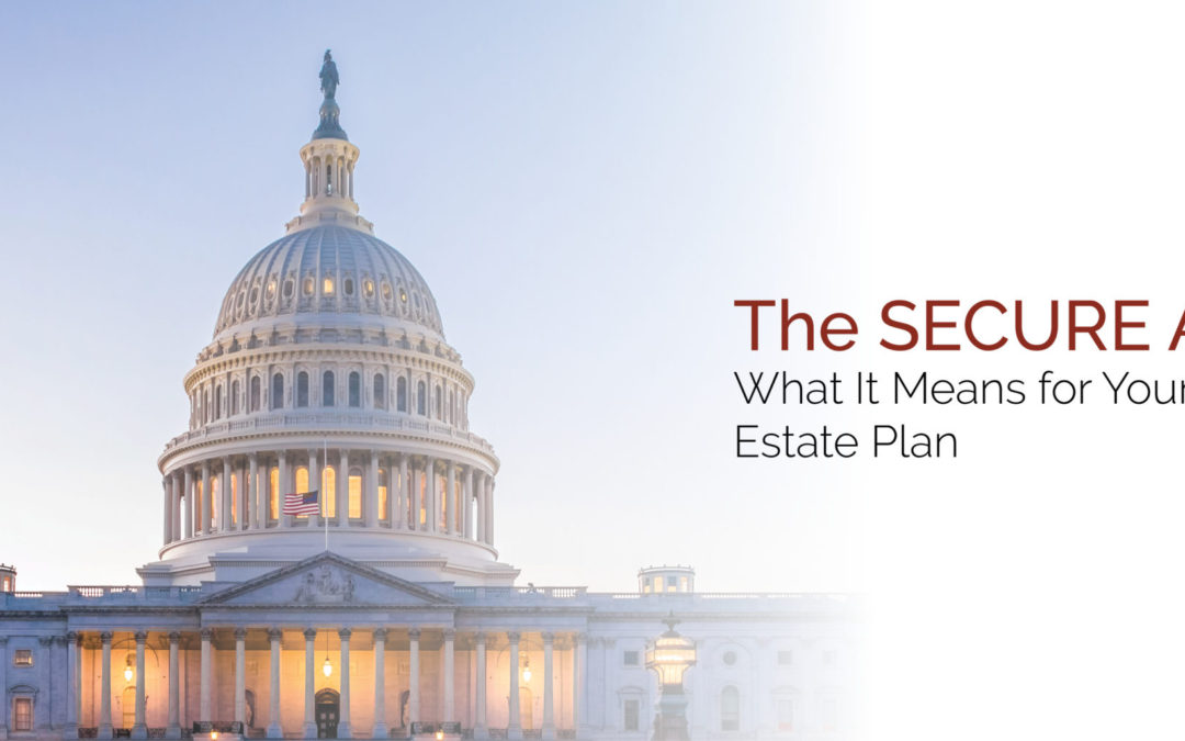 The SECURE Act:  How it Impacts Your Estate Plan